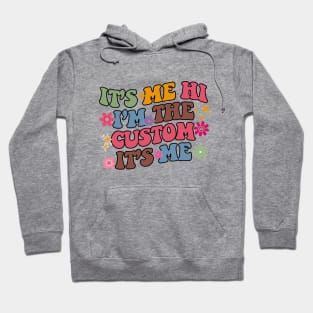 It's Me Hi I'm The Custom It's Me Hoodie